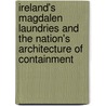 Ireland's Magdalen Laundries And The Nation's Architecture Of Containment door James M. Smith