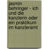 Jasmin Behringer - Ich und die Kanzlerin oder ein Praktikum im Kanzleramt by Martin Baltscheit