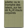 Juliette: Ou Le Triomphe Des Talens, Sur Les Dã¯Â¿Â½Fauts Corporels by Julietta