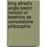 King Alfred's Anglo-Saxon Version Of Boethins De Consolatione Philosophia door G. Boethius