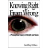 Knowing Right From Wrong - A Philosophical Inquiry On Morality And Values door Geoffrey Glass
