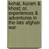 Kohat, Kuram & Khost; Or, Experiences & Adventures In The Late Afghan War