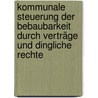 Kommunale Steuerung der Bebaubarkeit durch Verträge und dingliche Rechte door Christina Kamp