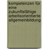 Kompetenzen für eine zukunftsfähige arbeitsorientierte Allgemeinbildung by Unknown