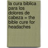 La Cura Biblica Para los Dolores de Cabeza = The Bible Cure for Headaches door Md Don Colbert