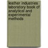 Leather Industries Laboratory Book Of Analytical And Experimental Methods
