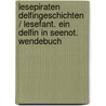 Lesepiraten Delfingeschichten / Lesefant. Ein Delfin in Seenot. Wendebuch by Marliese Arold