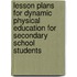 Lesson Plans for Dynamic Physical Education for Secondary School Students