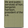 Life And Public Services Of Hon. Benjamin Harrison, President Of The U.S. door Murat Halstead