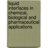 Liquid Interfaces in Chemical, Biological and Pharmaceutical Applications door Alexander G. Volkov
