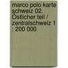 Marco Polo Karte Schweiz 02. Östlicher Teil / Zentralschweiz 1 : 200 000 door Marco Polo