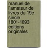 Manuel De L'Amateur De Livres Du 19e Siecle 1801-1893 Editions Originales door Onbekend