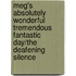 Meg's Absolutely Wonderful Tremendous Fantastic Day/The Deafening Silence