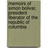 Memoirs Of Simon Bolivar, President Liberator Of The Republic Of Columbia door Henri Fayette Villaume Duco La Holstein