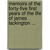 Memoirs Of The Forty-Five First Years Of The Life Of James Lackington ... door James Lackington