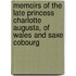 Memoirs Of The Late Princess Charlotte Augusta, Of Wales And Saxe Cobourg