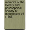Memoirs Of The Literary And Philosophical Society Of Manchester V3 (1868) door Manchester Philosophical Society