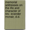 Memorial Addresses On The Life And Character Of Rev. Evander Mcnair, D.D. by Neill McKay