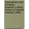 Mesmerism And Christian Science: A Short History Of Mental Healing (1909) by Frank Podmore