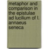 Metaphor And Comparison In The Epistulae Ad Lucilium Of L. Annaeus Seneca by Charles Sidney Smith