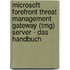 Microsoft Forefront Threat Management Gateway (tmg) Server - Das Handbuch