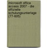 Microsoft Office Access 2007 - Die offizielle Schulungsunterlage (77-605) door Onbekend