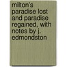 Milton's Paradise Lost And Paradise Regained, With Notes By J. Edmondston by John John Milton