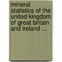Mineral Statistics Of The United Kingdom Of Great Britain And Ireland ...