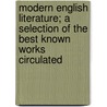 Modern English Literature; A Selection Of The Best Known Works Circulated door Onbekend