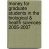 Money for Graduate Students in the Biological & Health Sciences 2005-2007 door R. David Weber