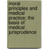 Moral Principles And Medical Practice; The Basis Of Medical Jurisprudence by Unknown