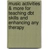 Music Activities & More For Teaching Dbt Skills And Enhancing Any Therapy by Deborah Spiegel Mt-bc