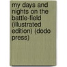My Days And Nights On The Battle-Field (Illustrated Edition) (Dodo Press) by Charles Carleton Coffin