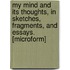 My Mind And Its Thoughts, In Sketches, Fragments, And Essays. [Microform]