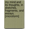My Mind And Its Thoughts, In Sketches, Fragments, And Essays. [Microform] door Sarah Wentworth Morton