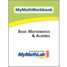 Mymathworkbook for Basic Mathematics & Algebra [With Mymathlab Mystatlab] door Richard Pearson Education