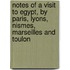 Notes Of A Visit To Egypt, By Paris, Lyons, Nismes, Marseilles And Toulon