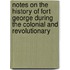 Notes on the History of Fort George During the Colonial and Revolutionary