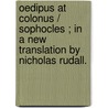 Oedipus At Colonus / Sophocles ; In A New Translation By Nicholas Rudall. door William Sophocles