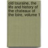 Old Touraine, The Life And History Of The Chateaux Of The Loire, Volume 1