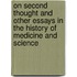On Second Thought and Other Essays in the History of Medicine and Science