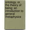 Ontology, Or, The Theory Of Being; An Introduction To General Metaphysics door Coffey Peter