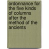 Ordonnance For The Five Kinds Of Columns After The Method Of The Ancients by Indra Kagis McEwen
