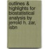 Outlines & Highlights For Biostatistical Analysis By Jerrold H. Zar, Isbn