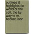 Outlines & Highlights For World Of The Cell, The By Wayne M. Becker, Isbn