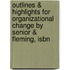 Outlines & Highlights For Organizational Change By Senior & Fleming, Isbn