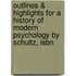 Outlines & Highlights For A History Of Modern Psychology By Schultz, Isbn