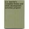 P.E. Teacher's Complete Fitness and Skills Development Activities Program by Jeff Carpenter