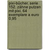 Pixi-bücher. Serie 152. Zähne Putzen Mit Pixi. 64 Exemplare A Euro 0,95 door Onbekend