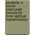 Parabola: A Secret Rosicrucian Formula For Inner Spiritual Transformation
